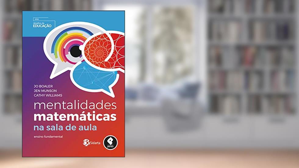 Mentalidades Matemáticas na Sala de Aula: Ensino Fundamental, do autor Jo Boaler; Jen Munson; Cathy Williams