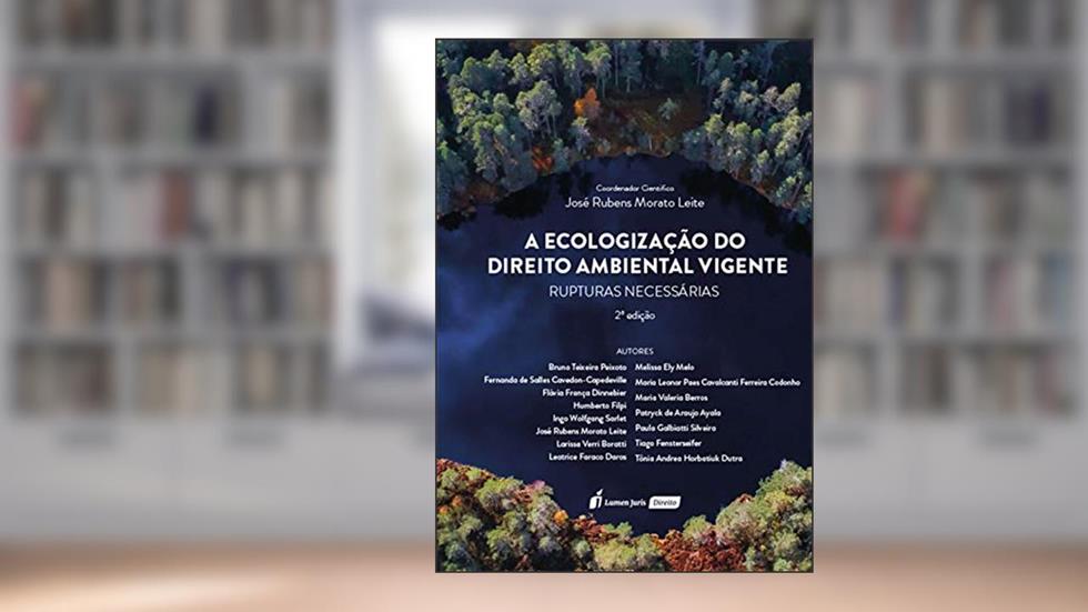 A Ecologização do Direito Ambiental Vigente: Rupturas Necessárias, 2ª edição, do autor José  (coord.). Vários autores. Rubens Morato Leite