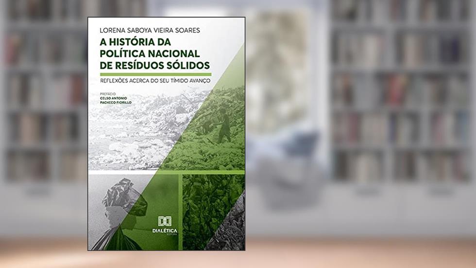 A história da política nacional de resíduos sólidos: reflexões acerca do seu tímido avanço, do autor Lorena Saboya Vieira Soares