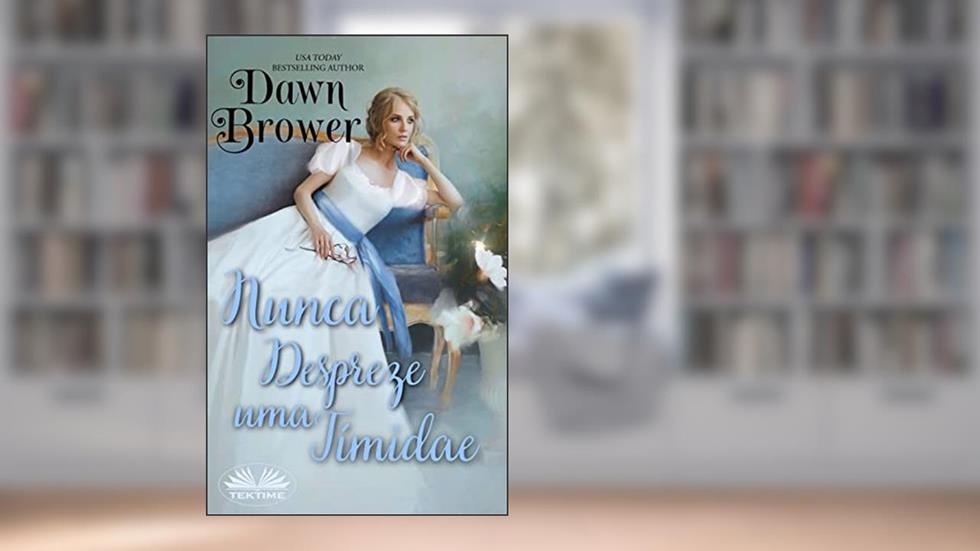 Nunca Despreze uma Tímida, do autor Dawn Brower