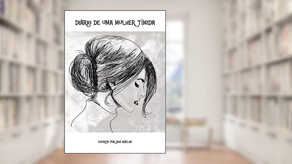Diário de uma Mulher Tímida, do autor Ana Abelha; Ana Carolina França Neves