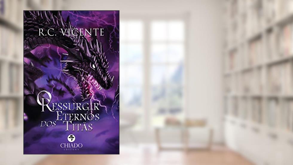 O Ressurgir dos Eternos Titãs, do autor R.C Vicente