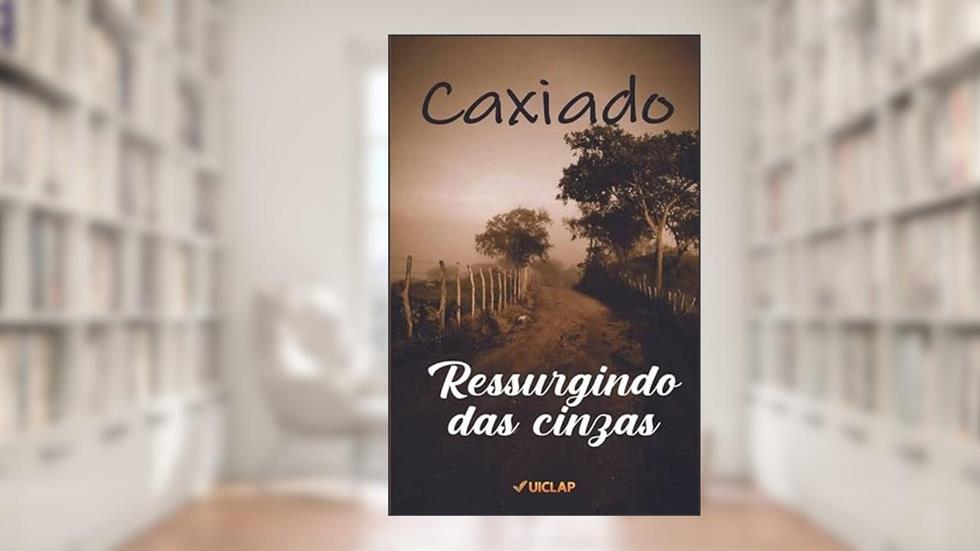 Ressurgindo das Cinzas, do autor José Caxiado da Silva