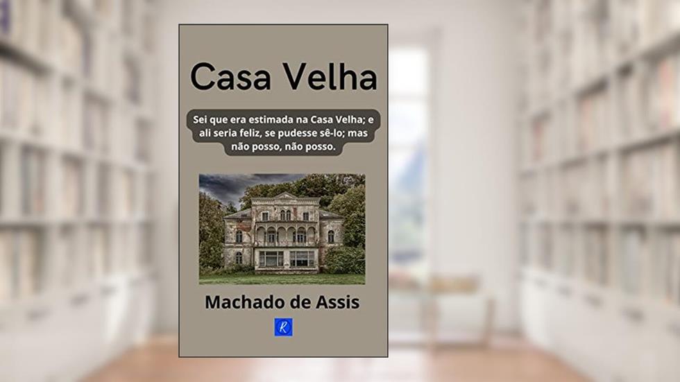 CASA VELHA, do autor MACHADO DE ASSIS