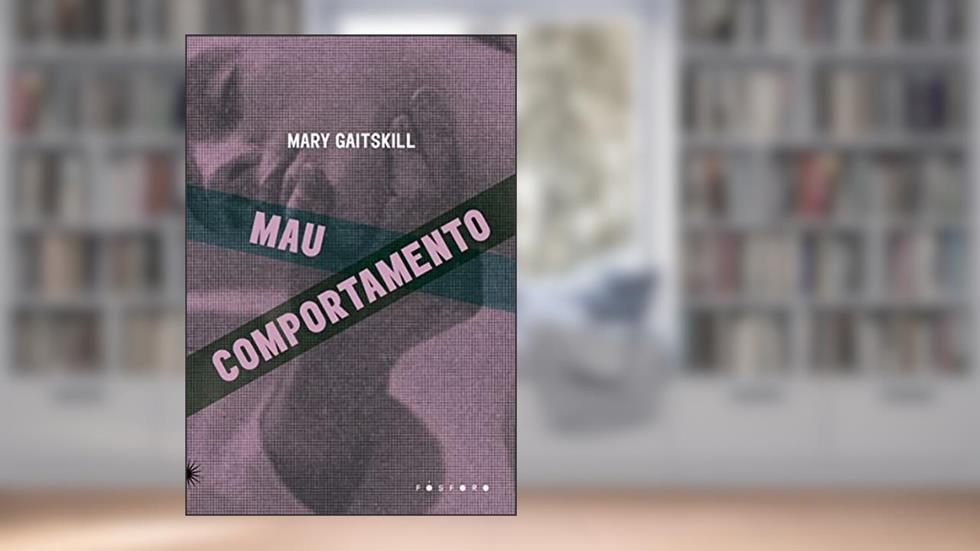 Mau comportamento, do autor Mary Gaitskill