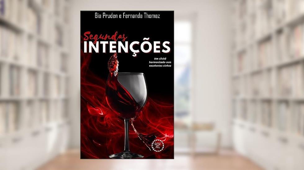 Segundas Intenções: Um clichê harmonizado com excelentes vinhos, do autor Bia Pruden; Fernanda Thomaz
