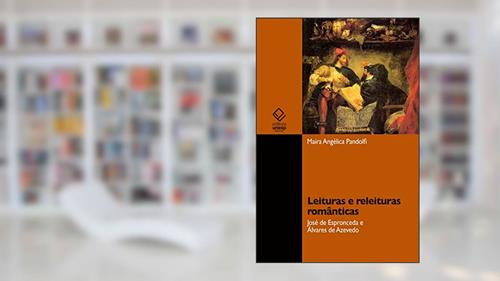 Capa de Leituras e releituras românticas: José de Espronceda e Álvares de Azevedo, do autor Maira Angélica Pandolfi