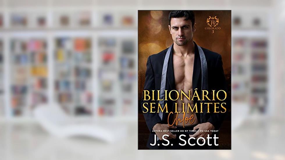 Bilionário Sem Limites - Chloe: A Obsessão do Bilionário, do autor J. S. Scott