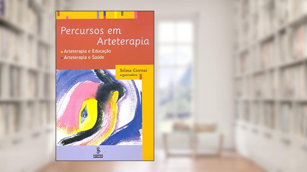 Percursos em arteterapia: arteterapia e educação, arteterapia e saúde, do autor Selma Ciornai