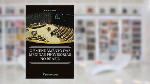 Capa de O Emendamento das Medidas Provisórias no Brasil, do autor Lucas Cunha