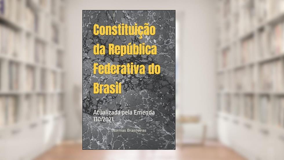 Constituição da República Federativa do Brasil: Atualizada pela Emenda 110/2021 (Portuguese Edition), do autor Normas Brasileiras