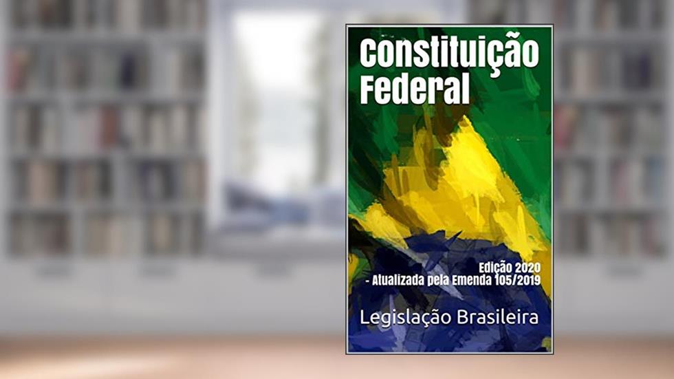 Constituição Federal: Edição 2020 - Atualizada pela Emenda 105/2019, do autor Legislação Brasileira