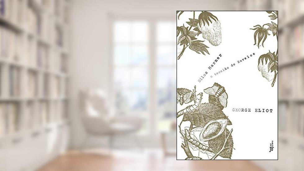 Silas Marner: O tecelão de Raveloe: O tecelão de Raveloe, do autor George Eliot