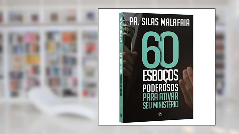 60 Esboços Poderosos Para Ativar seu Ministério, do autor Silas Malafaia