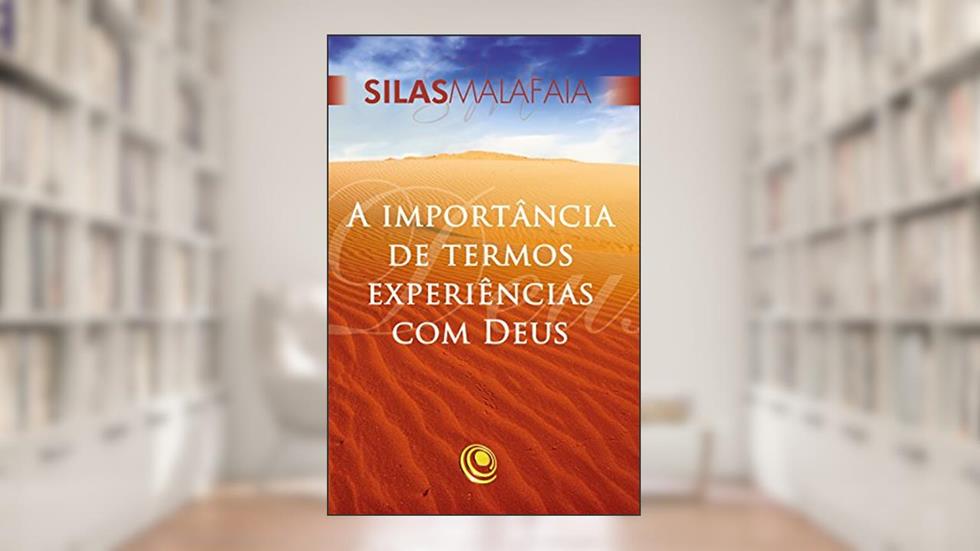A importância de termos experiências com Deus, do autor Silas Malafaia