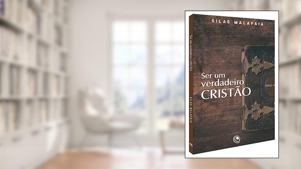 Ser um Verdadeiro Cristão, do autor Silas Malafaia