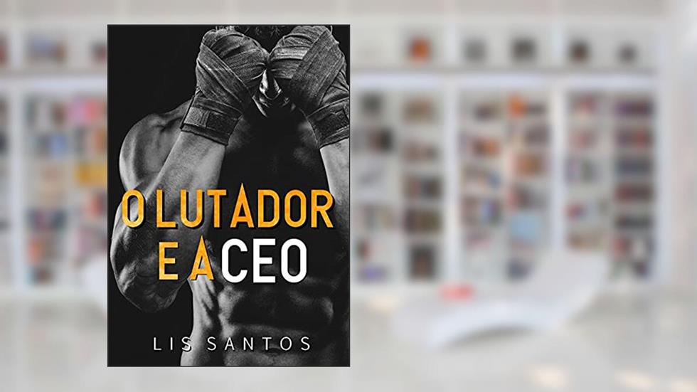 O LUTADOR E A CEO, do autor Lis Santos