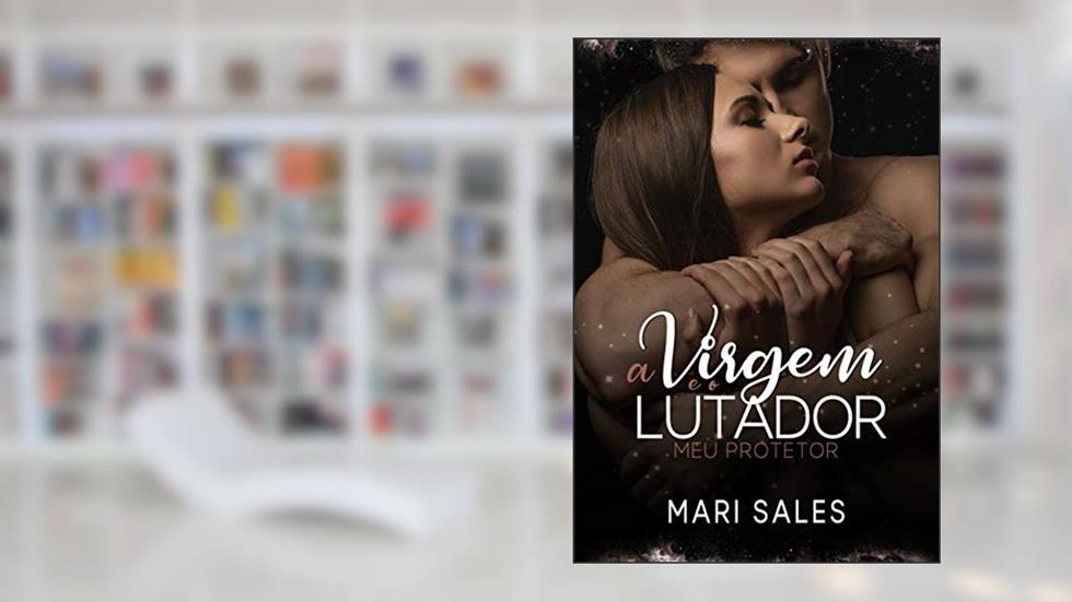 A Virgem e o Lutador: Meu Protetor, do autor Mari Sales