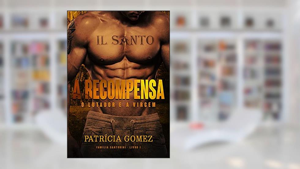 A Recompensa: O Lutador e a Virgem (Família Santorini Livro 1), do autor Patrícia Gomez