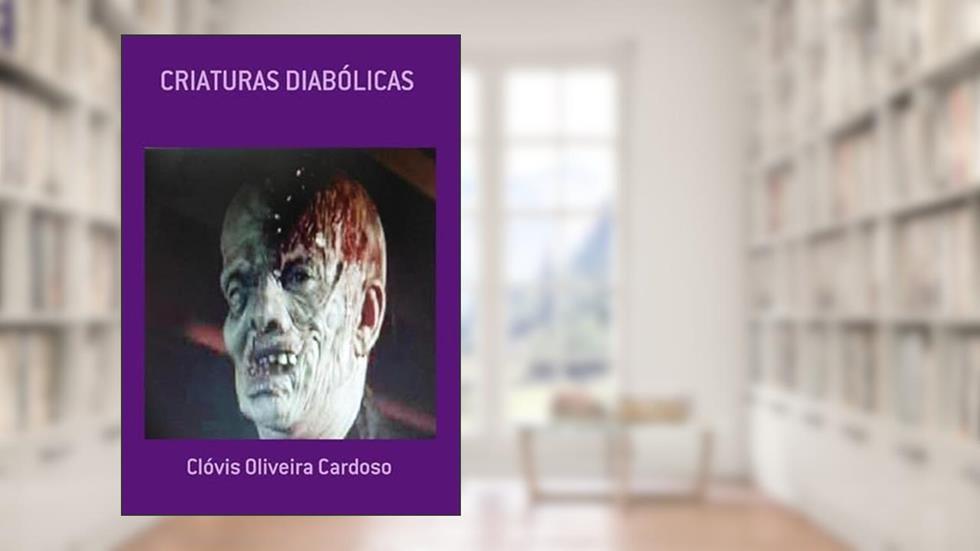 Criaturas Diabolicas, do autor Clóvis Oliveira Cardoso