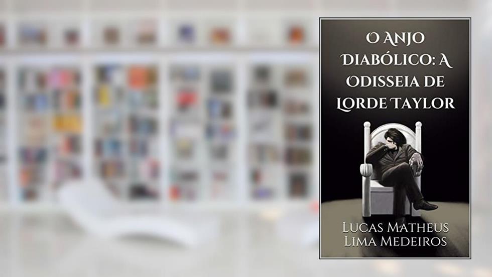 O Anjo Diabólico: A Odisseia de Lorde Taylor, do autor Lucas Matheus Lima Medeiros