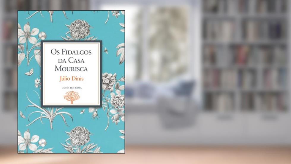 Os Fidalgos da Casa Mourisca: Crónicas da Aldeia (Obras de Júlio Dinis Livro 3), do autor Júlio Dinis