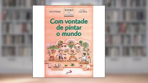 Capa de Com Vontade de Pintar o Mundo, do autor Lúcia Fidalgo