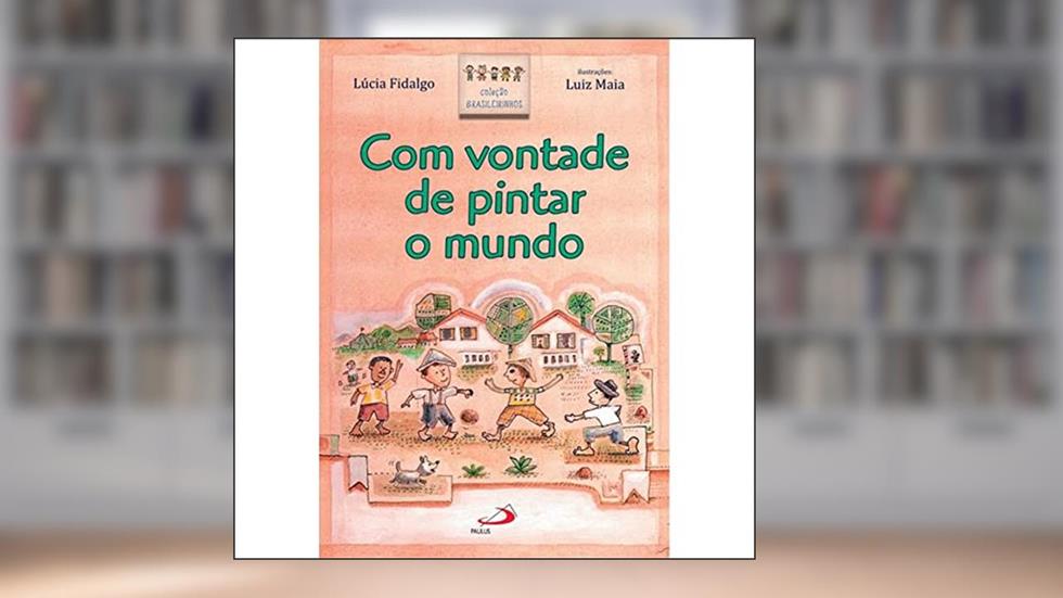 Com Vontade de Pintar o Mundo, do autor Lúcia Fidalgo