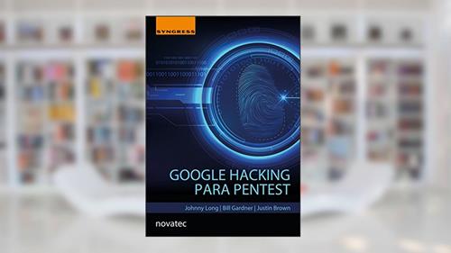 Capa de Google Hacking Para Pentest, do autor Johnny Long; Bill Gardner; Justin Brown