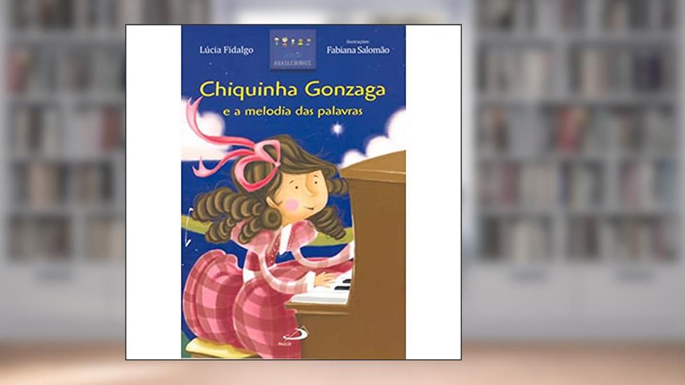 Chiquinha Gonzaga e a Melodia das Palavras, do autor Lúcia Fidalgo