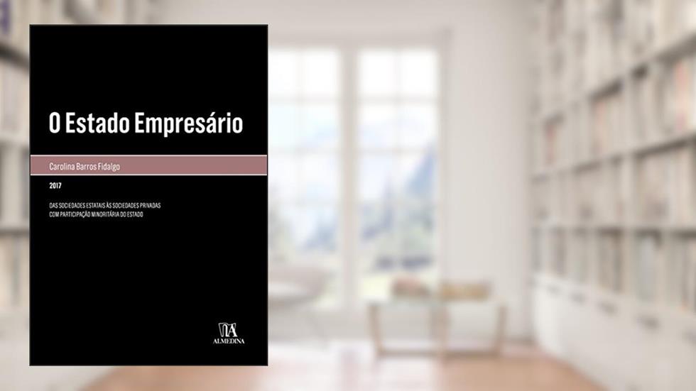Capa de O Estado Empresário: Das Sociedades Estatais às Sociedades Privadas com Participação Minoritária do Estado, do autor Carolina Barros Fidalgo