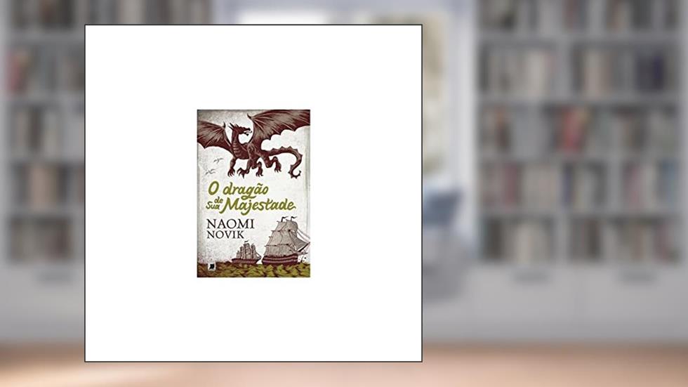 O dragão de sua majestade (Vol. 1 Temeraire), do autor Naomi Novik