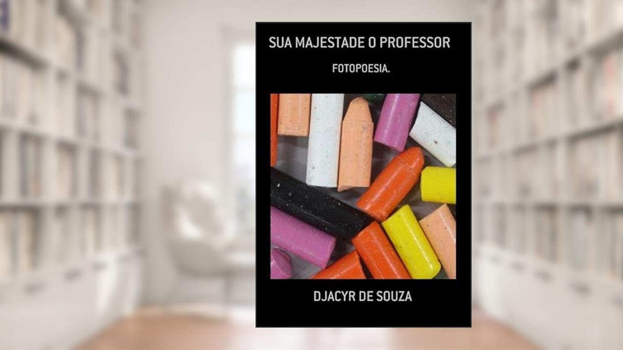 Sua Majestade o Professor, do autor Djacyr De Souza