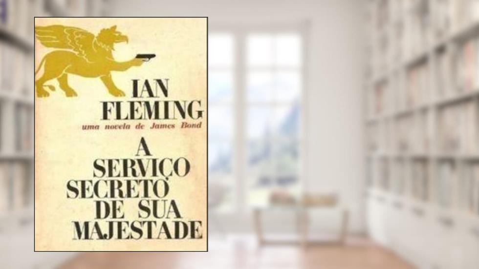 A Serviço Secreto de Sua Majestade, do autor Ian Fleming