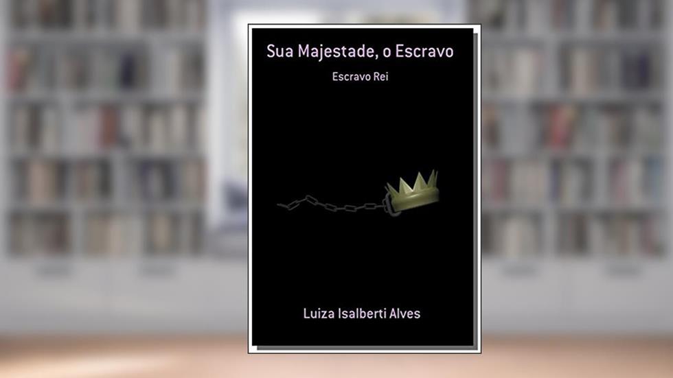 Sua Majestade, o Escravo, do autor Luiza Isalberti Alves