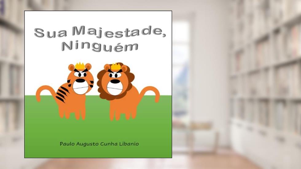 Sua Majestade, Ninguém (Portuguese Edition), do autor Paulo Augusto Cunha Libanio