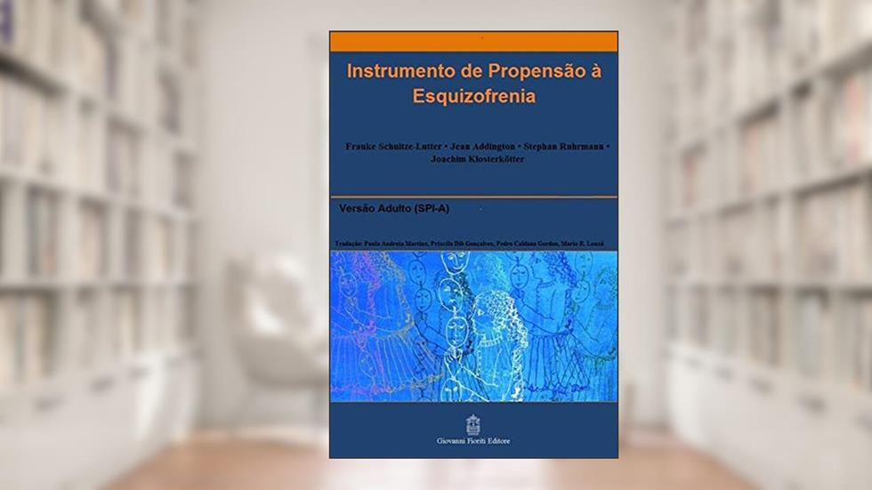 Instrumento de Propensão à Esquizofrenia - Versão Adulto (SPI-A), do autor Frauke Schultze-Lutter; Jean Addington; Stephan Ruhrmann; Joachim Klosterkötter
