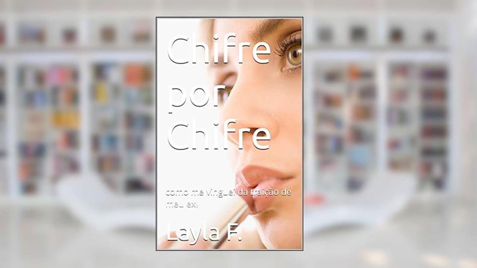 Chifre por Chifre: como me vinguei da traição de meu ex!, do autor Layla F.