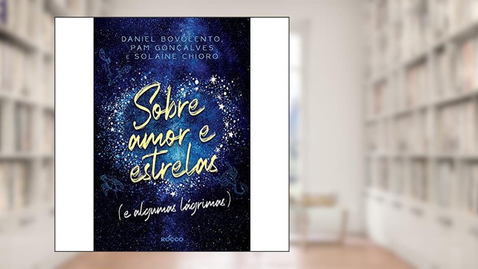 Sobre amor e estrelas (e algumas lágrimas): 1, do autor Daniel Bovolento; Pam Gonçalves; Solaine Chioro