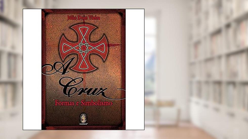 A Cruz: Formas e Simbolismo, do autor Julio Doin Vieira