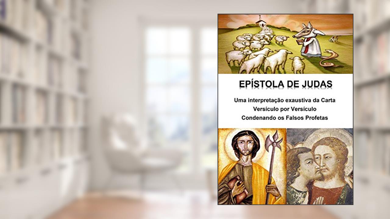 Epístola de Judas - uma interpretação exaustiva da carta - versículo por versículo: Condenando os falsos profetas, do autor Alefe Luís Pinto