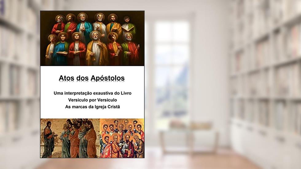Atos dos Apóstolos: uma interpretação exaustiva do livro: Versículo por Versículo - As marcas da Igreja Cristã, do autor Alefe Luís Pinto