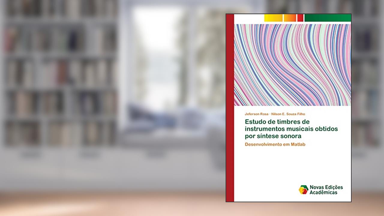 Estudo de timbres de instrumentos musicais obtidos por síntese sonora: Desenvolvimento em Matlab, do autor Jeferson Rosa; Nilson E. Souza Filho