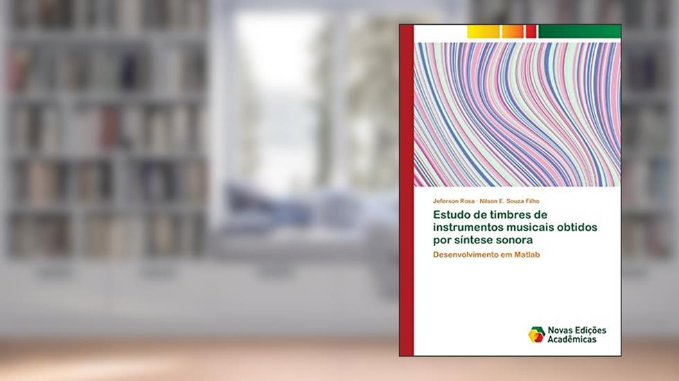 Capa de Estudo de timbres de instrumentos musicais obtidos por síntese sonora: Desenvolvimento em Matlab, do autor Jeferson Rosa; Nilson E. Souza Filho