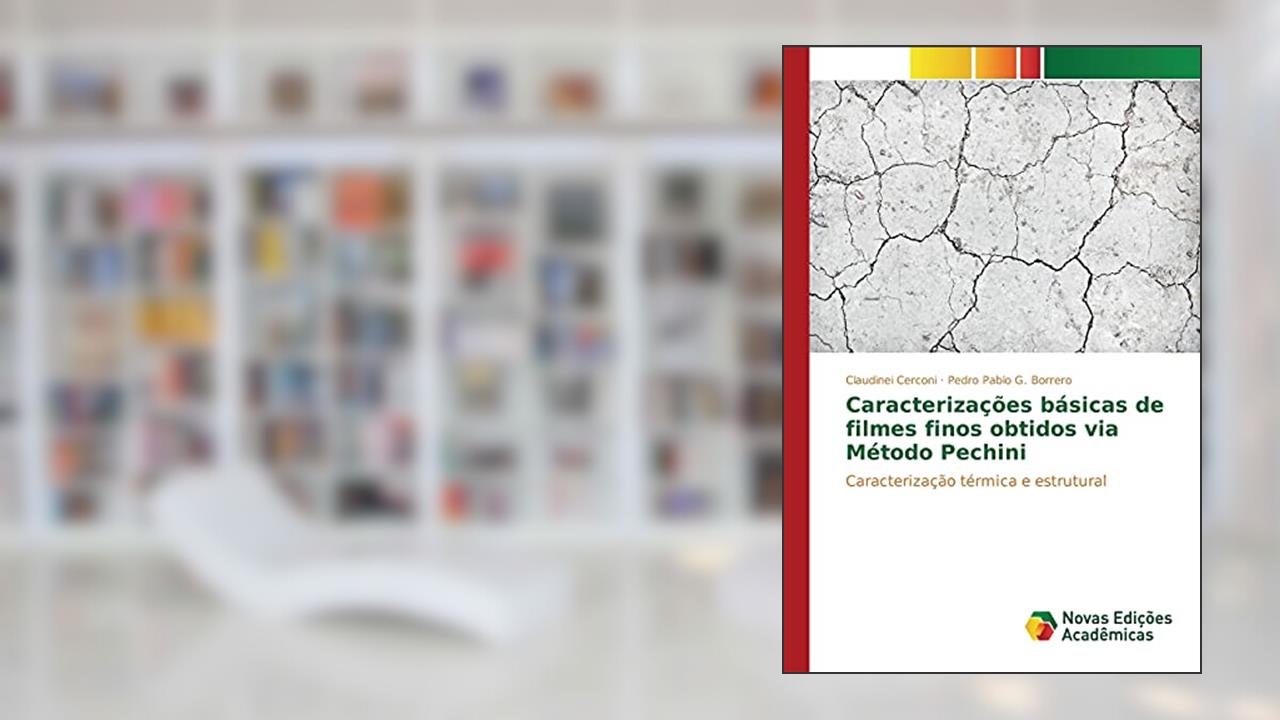 Caracterizações básicas de filmes finos obtidos via Método Pechini: Caracterização térmica e estrutural, do autor Cerconi Claudinei; G. Borrero Pedro Pablo