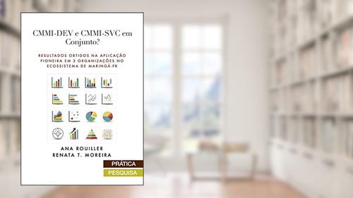 Capa de CMMI-DEV e CMMI-SVC em Conjunto?: Resultados obtidos Na Aplicação Pioneira em 3 organizações no ecossistema de Maringá-PR, do autor Ana Rouiller; Renata Moreira