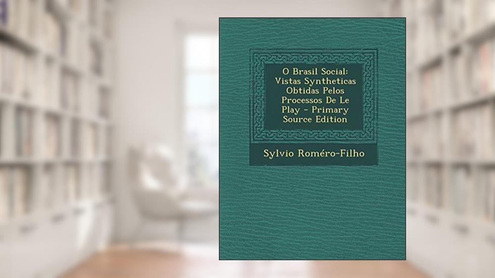 O Brasil Social: Vistas Syntheticas Obtidas Pelos Processos de Le Play, do autor Sylvio Romero-Filho