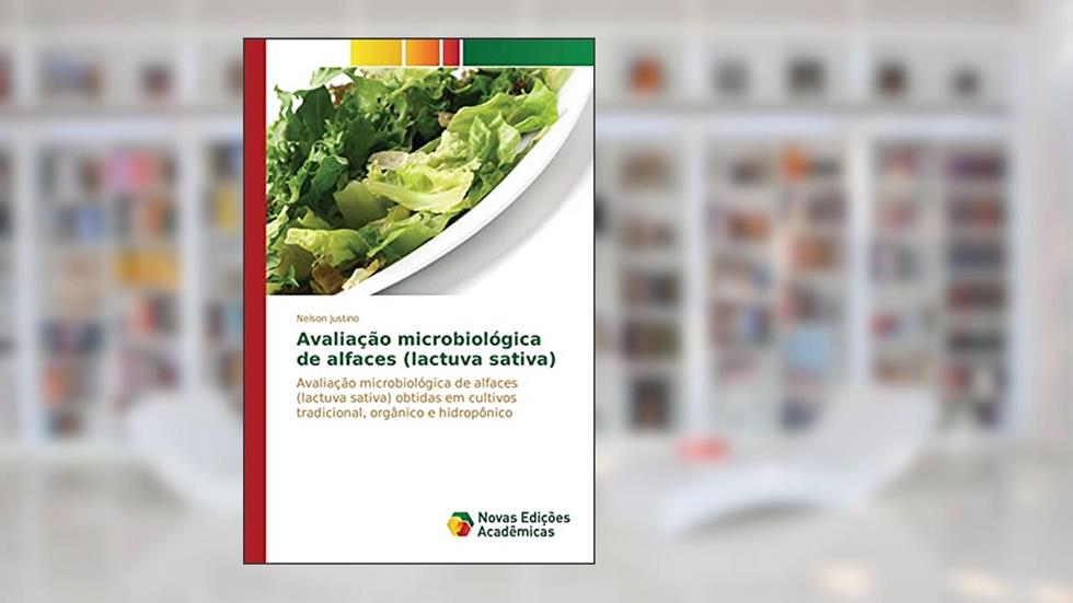 Avaliação microbiológica de alfaces (lactuva sativa): Avaliação microbiológica de alfaces (lactuva sativa) obtidas em cultivos tradicional, orgânico e hidropônico, do autor Justino Nelson