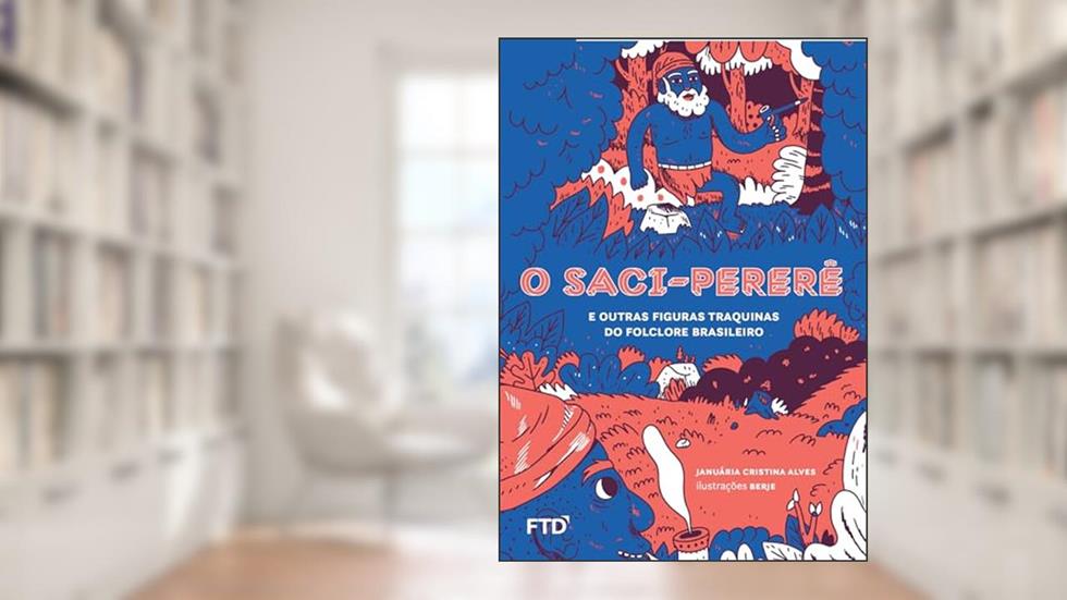 O Saci-pererê e Outras Figuras Traquinas do Folclore Brasileiro: E Outras Figuras Traquinas do Folclore Brasileiro, do autor Januária C. Alves