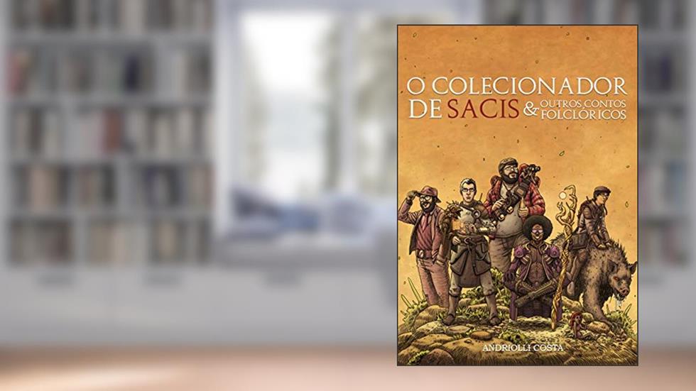 O Colecionador de Sacis: E Outros Contos Folclóricos, do autor Andriolli Costa